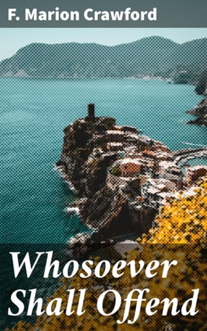 Whosoever Shall Offend, F. Marion Crawford - Ebook - 4064066196127