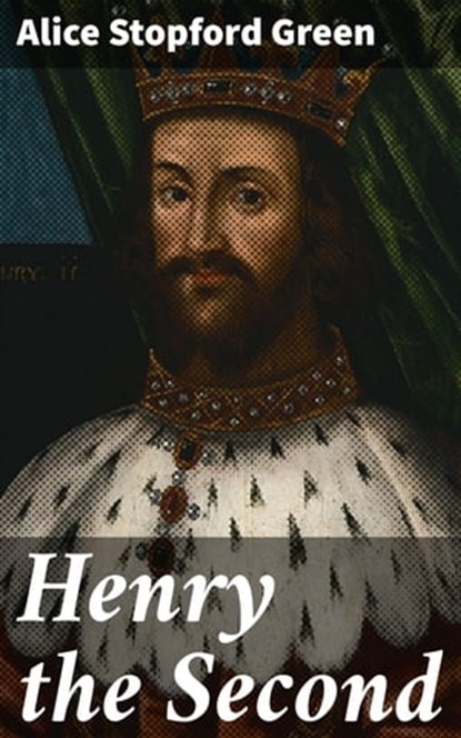 Henry the Second, Alice Stopford Green - Ebook - 4064066197124