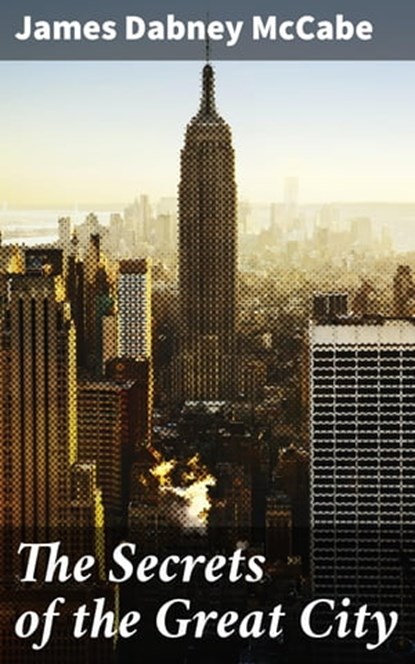 The Secrets of the Great City, James Dabney McCabe - Ebook - 4064066197551