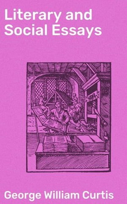 Literary and Social Essays, George William Curtis - Ebook - 4064066197728