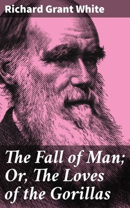 The Fall of Man; Or, The Loves of the Gorillas, Richard Grant White - Ebook - 4064066198787