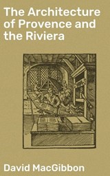 The Architecture of Provence and the Riviera - David MacGibbon ; April Lane - 4064066198794