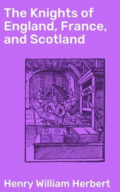 The Knights of England, France, and Scotland, Henry William Herbert ; Julian Kendall - Ebook - 4064066199241