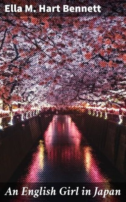 An English Girl in Japan, Ella M. Hart Bennett ; Ryan Holloway - Ebook - 4064066200183