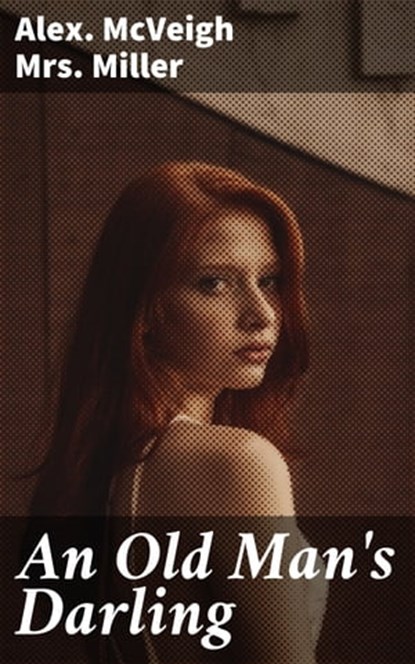An Old Man's Darling, Alex. McVeigh Mrs. Miller - Ebook - 4064066200190