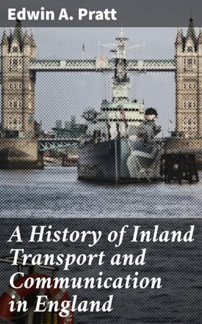 A History of Inland Transport and Communication in England, Edwin A. Pratt - Ebook - 4064066201043