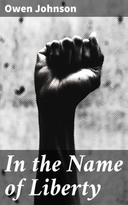 In the Name of Liberty, Owen Johnson - Ebook - 4064066202927