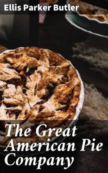 The Great American Pie Company, Ellis Parker Butler - Ebook - 4064066203559