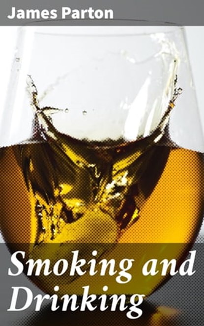 Smoking and Drinking, James Parton - Ebook - 4064066203801