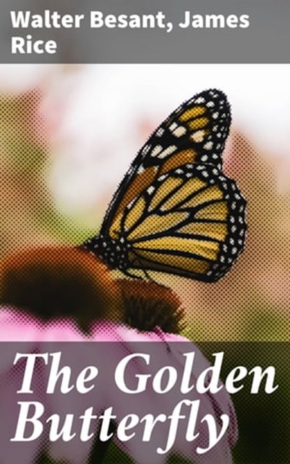 The Golden Butterfly, Walter Besant ; James Rice - Ebook - 4064066203832