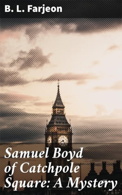 Samuel Boyd of Catchpole Square: A Mystery, B. L. Farjeon - Ebook - 4064066203979
