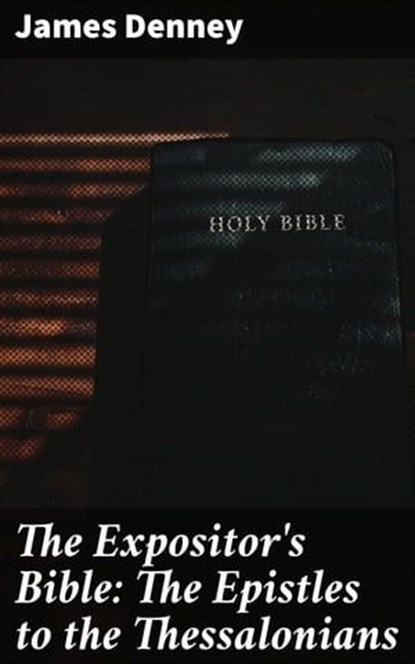 The Expositor's Bible: The Epistles to the Thessalonians, James Denney - Ebook - 4064066204167