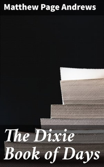 The Dixie Book of Days, Matthew Page Andrews ; Julia Dunn - Ebook - 4064066204679