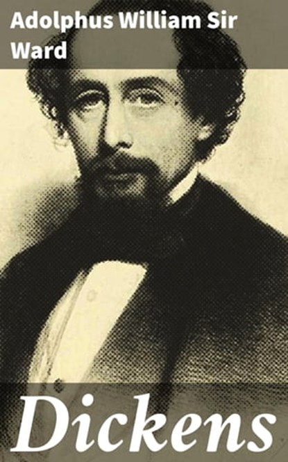 Dickens, Adolphus William Sir Ward ; Hailey Bennett - Ebook - 4064066206604