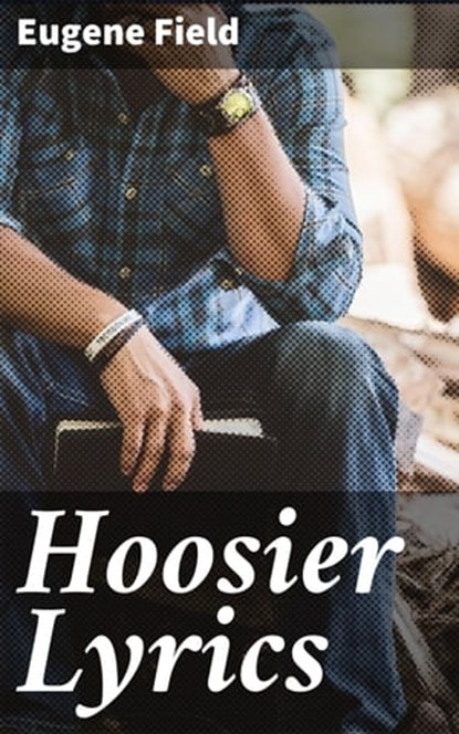 Hoosier Lyrics, Eugene Field - Ebook - 4064066206840