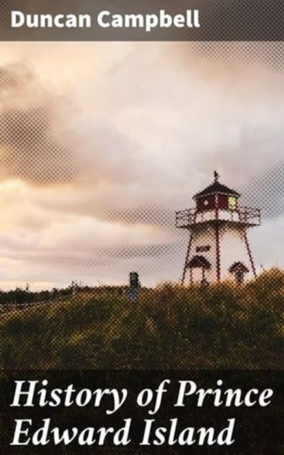 History of Prince Edward Island, Duncan Campbell - Ebook - 4064066206949