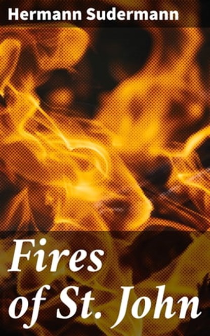 Fires of St. John, Hermann Sudermann - Ebook - 4064066207656