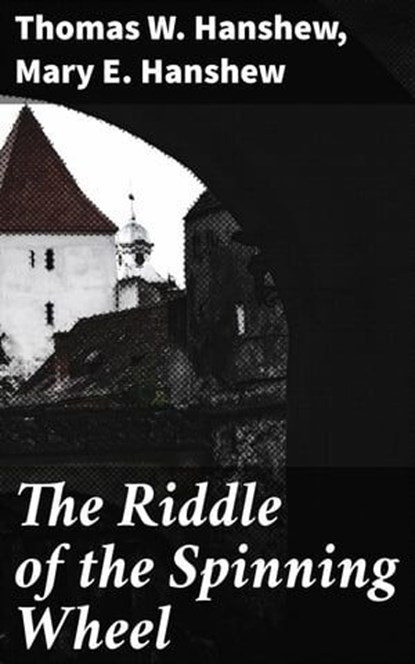 The Riddle of the Spinning Wheel, Thomas W. Hanshew ; Mary E. Hanshew - Ebook - 4064066208110