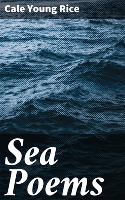 Sea Poems, Cale Young Rice - Ebook - 4064066208592