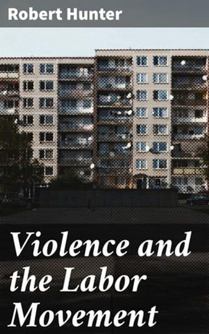 Violence and the Labor Movement, Robert Hunter - Ebook - 4064066208943