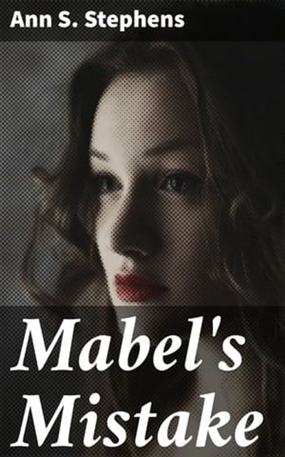 Mabel's Mistake, Ann S. Stephens - Ebook - 4064066209261