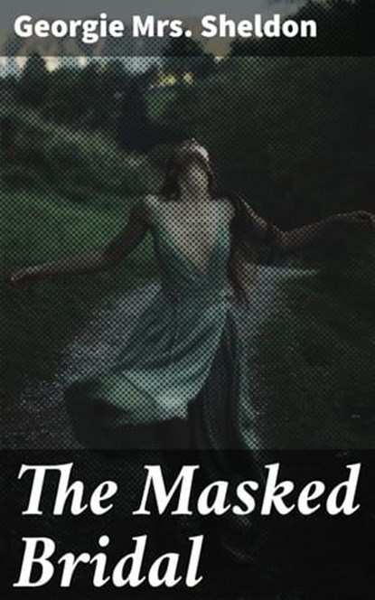 The Masked Bridal, Mrs. Georgie Sheldon - Ebook - 4064066209520