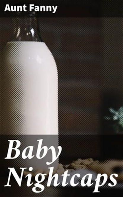 Baby Nightcaps, Aunt Fanny - Ebook - 4064066209773