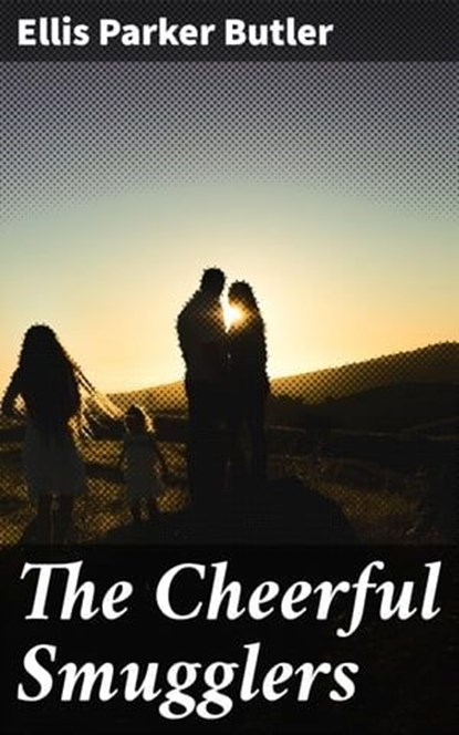 The Cheerful Smugglers, Ellis Parker Butler - Ebook - 4064066210113