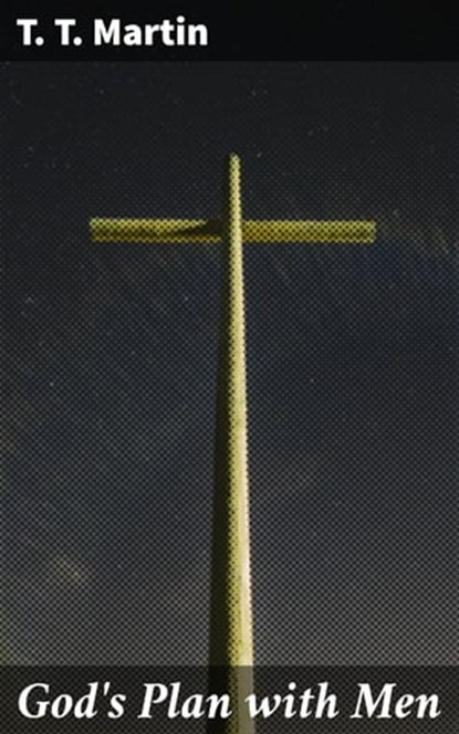 God's Plan with Men, T. T. Martin ; Shane Becker - Ebook - 4064066210519