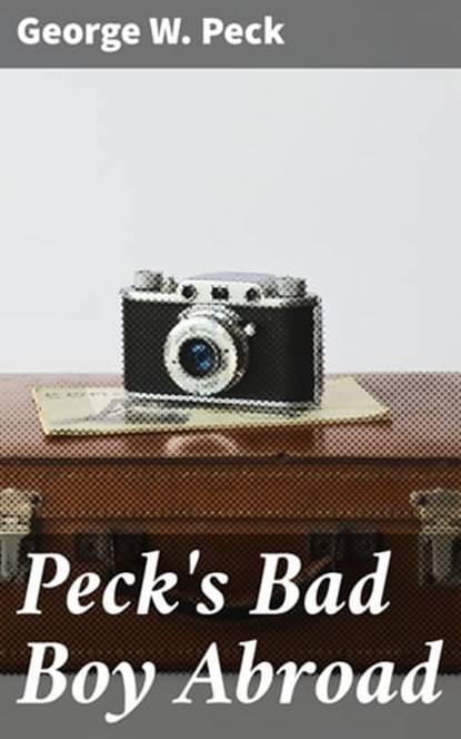 Peck's Bad Boy Abroad, George W. Peck - Ebook - 4064066210670