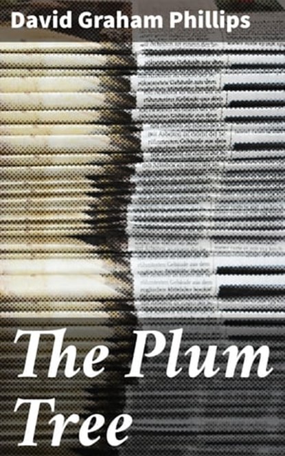 The Plum Tree, David Graham Phillips - Ebook - 4064066211790