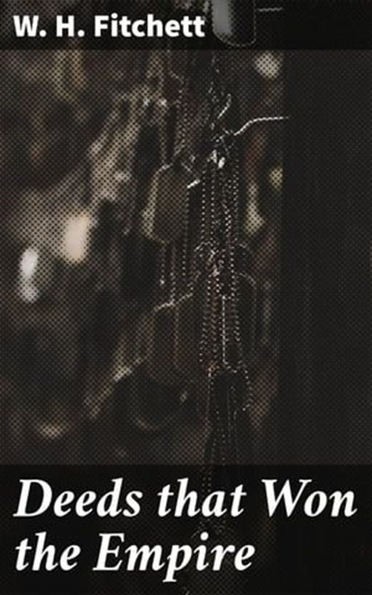 Deeds that Won the Empire, W. H. Fitchett ; Dylan McAllister - Ebook - 4064066211950