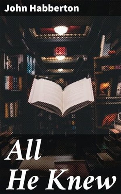 All He Knew, John Habberton - Ebook - 4064066212711