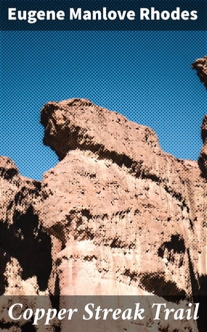 Copper Streak Trail, Eugene Manlove Rhodes - Ebook - 4064066212766