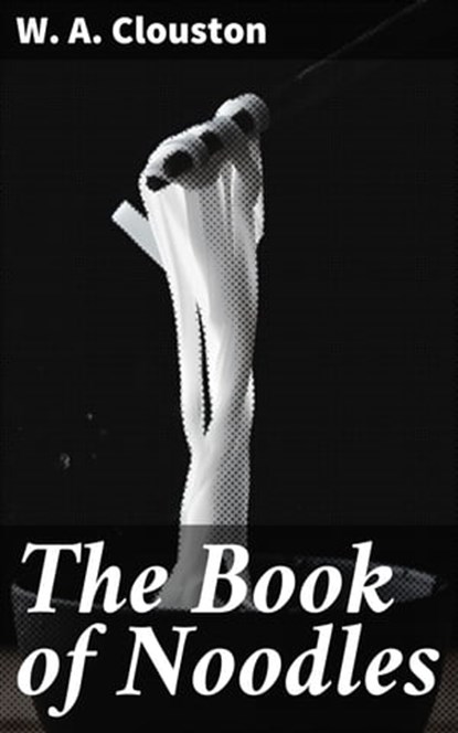The Book of Noodles, W. A. Clouston - Ebook - 4064066212889