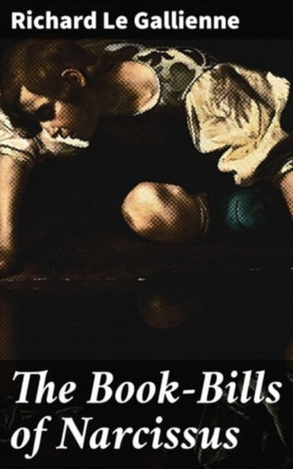 The Book-Bills of Narcissus, Richard Le Gallienne ; Zachary Henson - Ebook - 4064066213220