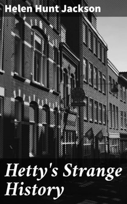 Hetty's Strange History, Helen Hunt Jackson - Ebook - 4064066213527