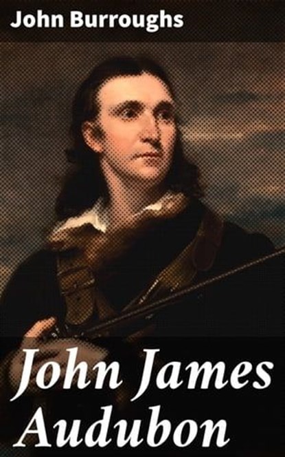 John James Audubon, John Burroughs - Ebook - 4064066213954