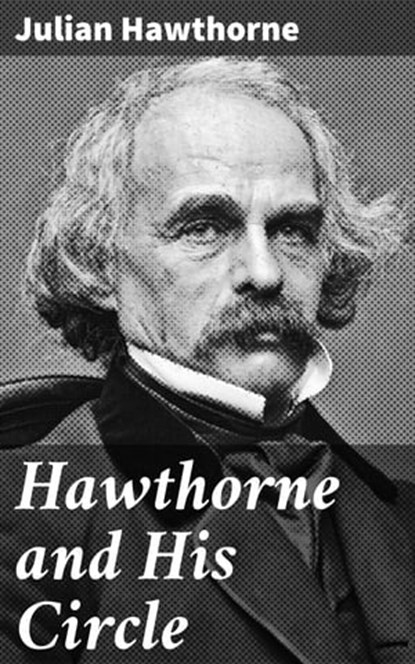 Hawthorne and His Circle, Julian Hawthorne - Ebook - 4064066214050