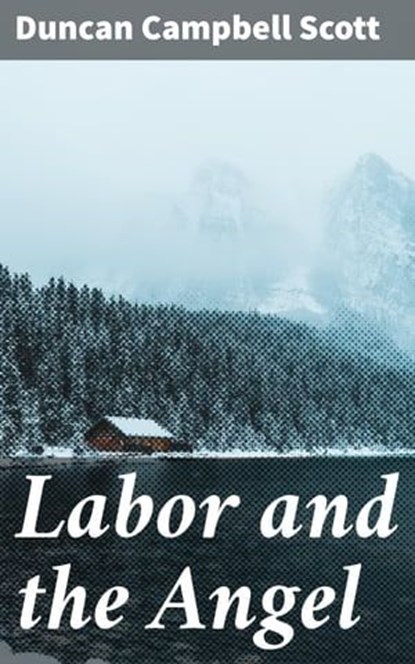 Labor and the Angel, Duncan Campbell Scott - Ebook - 4064066215910