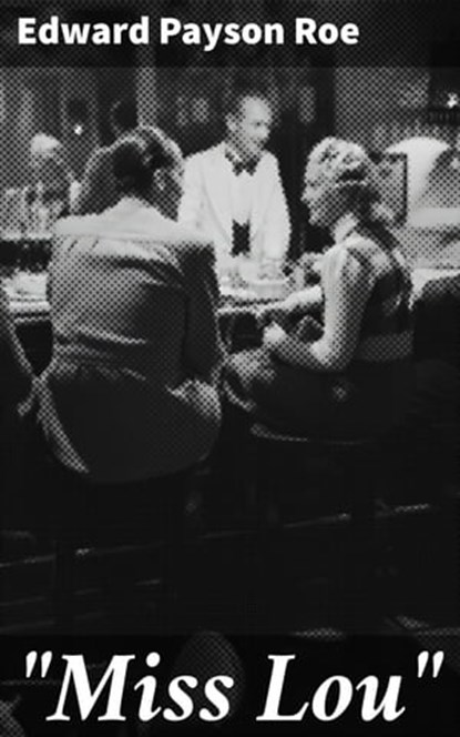 "Miss Lou", Edward Payson Roe - Ebook - 4064066215989