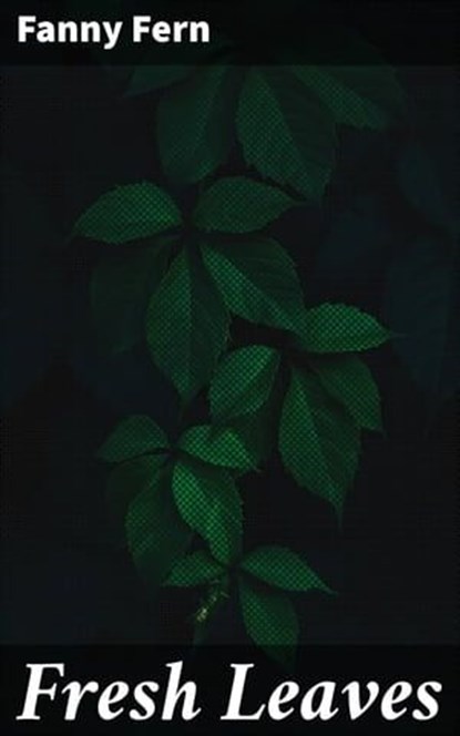 Fresh Leaves, Fanny Fern - Ebook - 4064066217921