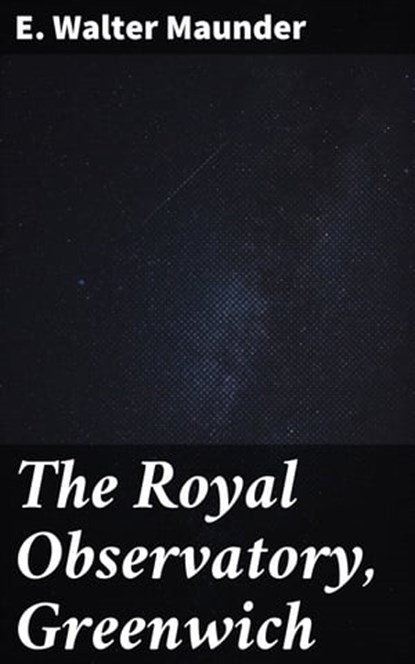The Royal Observatory, Greenwich, E. Walter Maunder - Ebook - 4064066218171