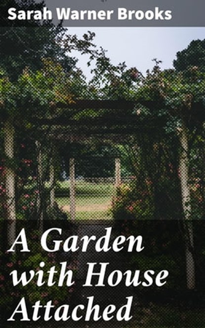 A Garden with House Attached, Sarah Warner Brooks - Ebook - 4064066219451