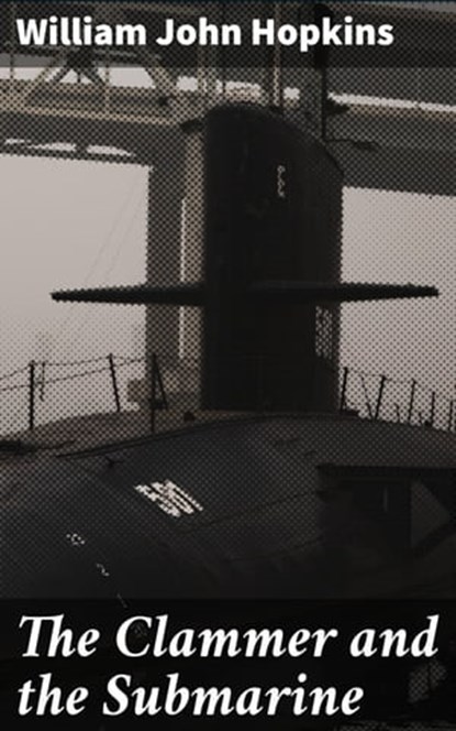 The Clammer and the Submarine, William John Hopkins - Ebook - 4064066219840