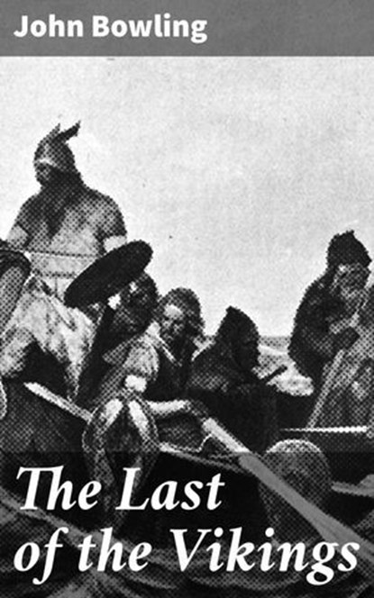 The Last of the Vikings, John Bowling ; Jenna Whitmore - Ebook - 4064066220983