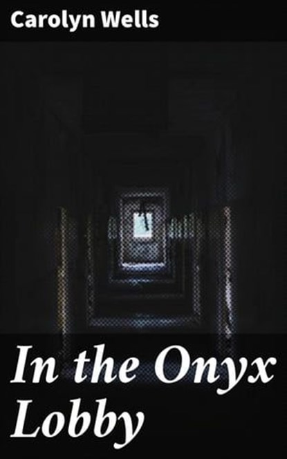In the Onyx Lobby, Carolyn Wells - Ebook - 4064066221263