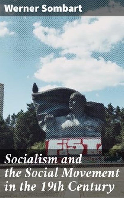 Socialism and the Social Movement in the 19th Century, Werner Sombart - Ebook - 4064066221287