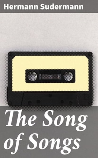 The Song of Songs, Hermann Sudermann - Ebook - 4064066221461