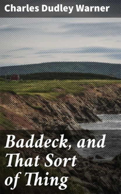 Baddeck, and That Sort of Thing, Charles Dudley Warner - Ebook - 4064066222819
